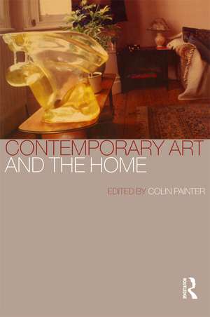 Contemporary Art and the Home de Colin Painter