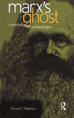 Marx's Ghost: Conversations with Archaeologists de Thomas C. Patterson