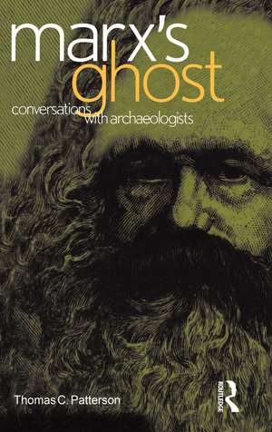 Marx's Ghost: Conversations with Archaeologists de Thomas C. Patterson