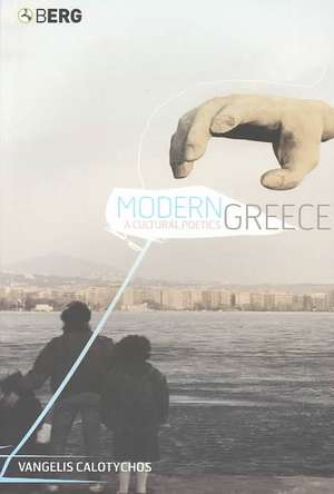 Modern Greece: A Cultural Poetics de Dr Vangelis Calotychos