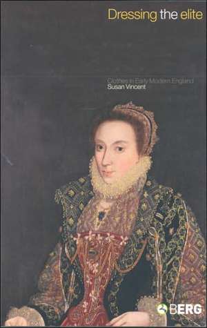 Dressing the Elite: Clothes in Early Modern England de Susan J. Vincent