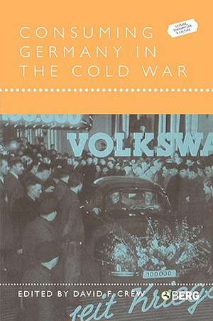 Consuming Germany in the Cold War de David F. Crew