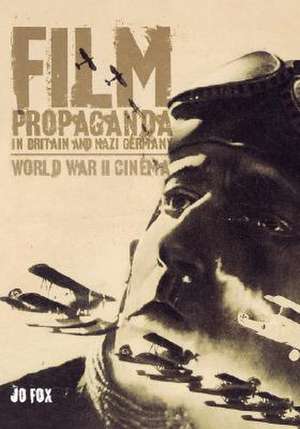 Film Propaganda in Britain and Nazi Germany: World War II Cinema de Prof Jo Fox