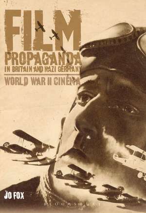 Film Propaganda in Britain and Nazi Germany: World War II Cinema de Prof Jo Fox