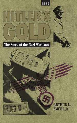 Hitler's Gold: The Story of the Nazi War Loot de Arthur Smith