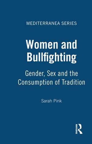 Women and Bullfighting: Gender, Sex and the Consumption of Tradition de Sarah Pink