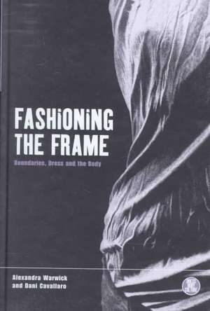 Fashioning the Frame: Boundaries, Dress and the Body de Dani Cavallaro