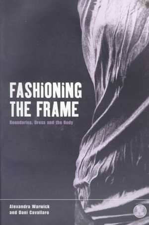 Fashioning the Frame: Boundaries, Dress and the Body de Dani Cavallaro