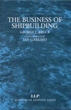 The Business of Shipbuilding de George Bruce