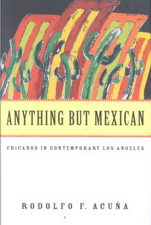 Anything But Mexican de Rodolfo F. Acuna