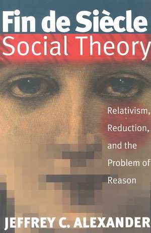 Fin De Siecle Social Theory de Jeffrey C Alexander