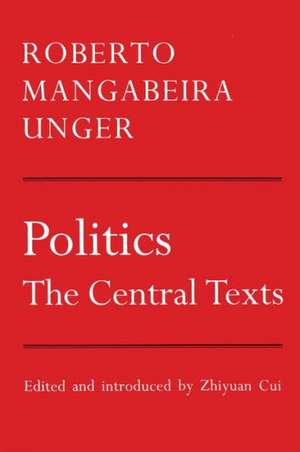 Politics: The Central Texts de Roberto Mangabeira Unger