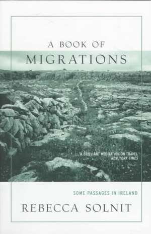 A Book of Migrations: Some Passages in Ireland de Rebecca Solnit Ph.D.