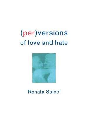 Perversions of Love and Hate de Renata Salecl