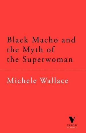 Black Macho and the Myth of the Superwoman (Verso Classics) de Michele Wallace