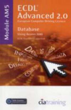 ECDL Advanced Syllabus 2.0 Module AM5 Database Using Access 2010 de CiA Training Ltd.