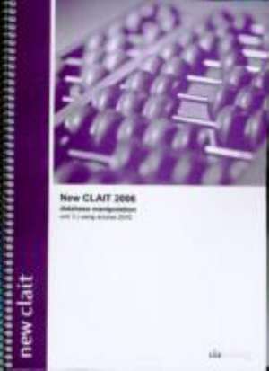 New CLAIT 2006 Unit 3 Database Manipulation Using Access 2010 de CiA Training Ltd.