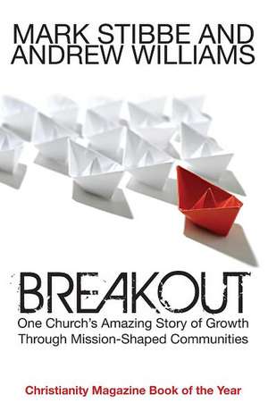 Breakout: One Church's Amazing Story of Growth Through Mission-Shaped Communities de Mark Stibbe