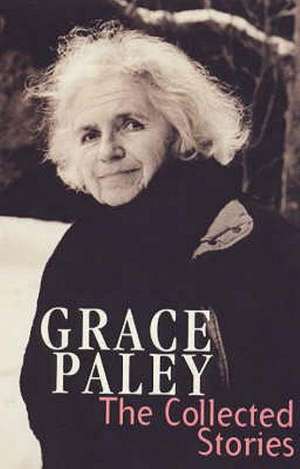 The Collected Stories of Grace Paley de Grace Paley