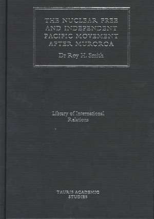 The Nuclear Free and Independent Pacific Movement: After Mururoa de Roy Smith