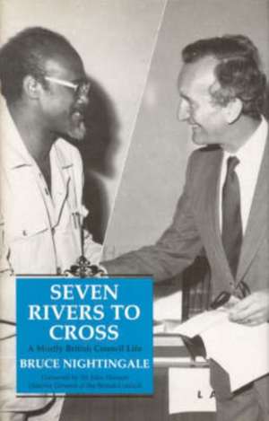 Seven Rivers to Cross: A Mostly British Council Life de Nightingale