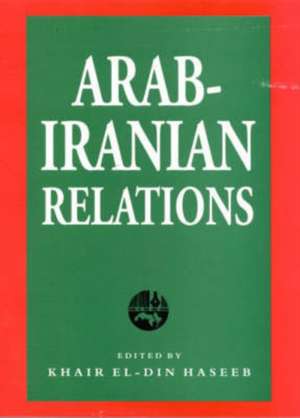 Arab-Iranian Relations de Khair El-Din Haseeb