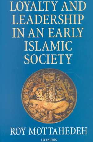 Loyalty and Leadership in an Early Islamic Society de Roy Mottahedeh