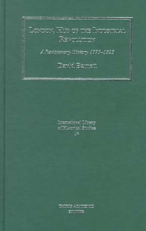 London, Hub of the Industrial Revolution: A Revisionary History 1775-1825 de DAVID BARNETT