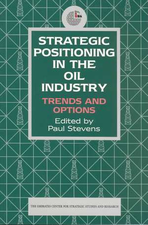 Strategic Positioning in the Oil Industry: Trends and Options de Paul Stevens