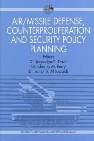 Air/Missile Defense, Counterproliferation and Security Policy Planning: Implications for Collaboration Between the Uae, USA and Gcc de Emirates Center for Strategic Studies an