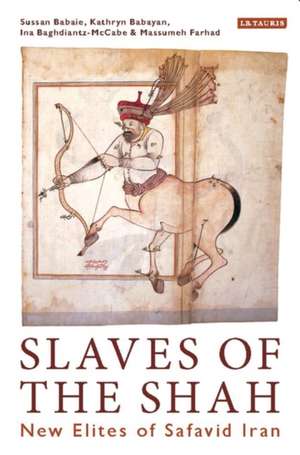 Slaves of the Shah: New Elites of Safavid Iran de Kathryn Babayan