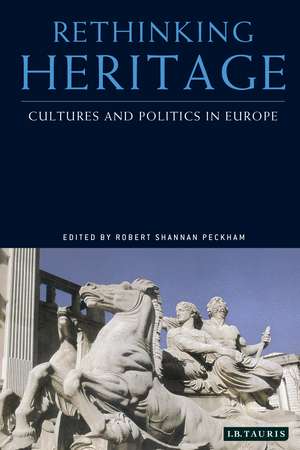 Rethinking Heritage: Cultures and Politics in Europe de Robert Shannan Peckham