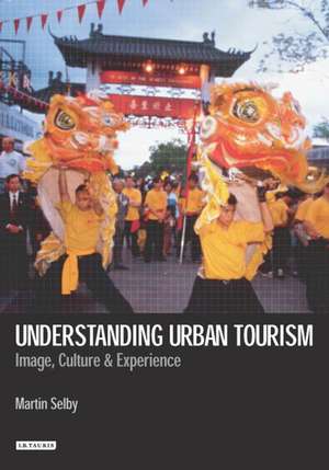 Understanding Urban Tourism: Image, Culture and Experience de Martin Selby