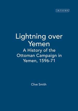 Lightning over Yemen: A History of the Ottoman Campaign in Yemen, 1596-71 de Qutb al-Din al-Nahrawali