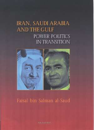 Iran, Saudi Arabia and the Gulf: Power Politics in Transition de Faisal bin Salman al-Saud