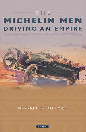 The Michelin Men: Driving an Empire de Herbert R. Lottman