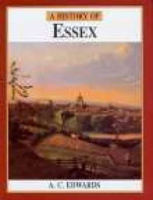 Edwards, A: A History of Essex de A.C. Edwards