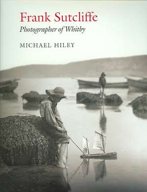 Hiley, M: Frank Sutcliffe de Michael Hiley