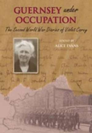 Guernsey Under Occupation: The Second World War Diaries of Violet Carey de Alice Evans