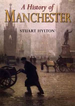 A History of Manchester: From Conquerors to Carnival de Stuart Hylton