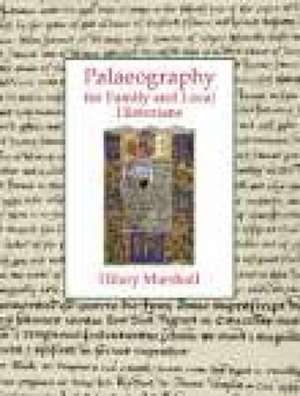 Palaeography for Family and Local Historians de Hilary Marshall