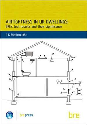 Airtightness in UK Dwellings: Bre's Test Results and Their Significance (Br 359) de R.K. Stephen