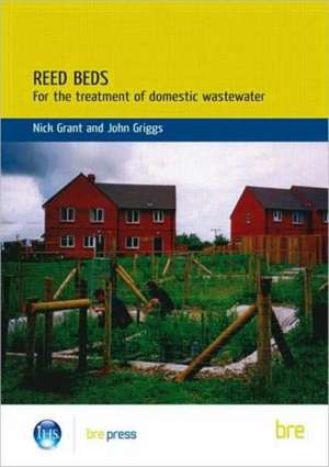 Reed Beds: For the Treatment of Domestic Wastewater (Br 420) de Nick Grant