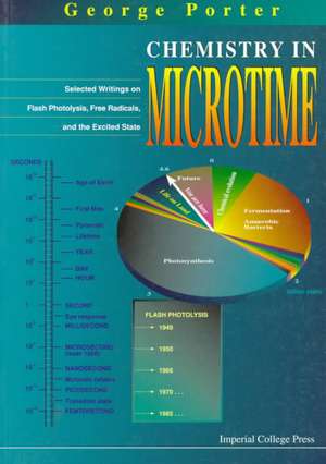 Chemistry in Microtime: Selected Writings on Flash Photolysis, Free Radicals and the Excited State de George Porter