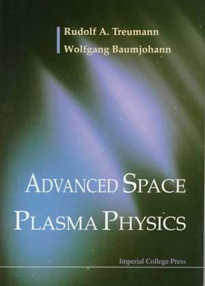 Advanced Space Plasma Physics: Mechanisms, Models and Semantics de R A Treumann