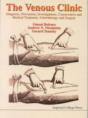 Venous Clinic, The: Diagnosis, Prevention, Investigations, Conservative and Medical Treatment, Sclerotherapy and Surgery de G. Belcaro