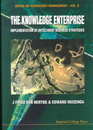 Knowledge Enterprise, The: Implementation of Intelligent Business Strategies de J. Friso Den Hertog