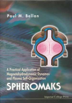 Spheromaks: A Practical Application of Magnetohydrodynamic Dynamos and Plasma Self-Organization de Paul M. Bellan