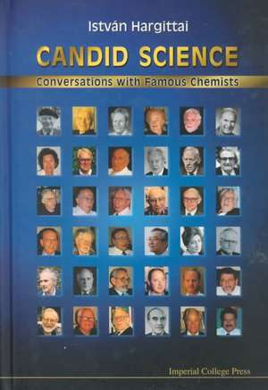 Candid Science: Conversations with Famous Chemists de Istvban Hargittai