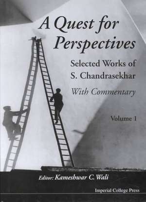 Quest for Perspectives, A: Selected Works of S Chandrasekhar (with Commentary) (in 2 Volumes) de S. Chandrasekhar